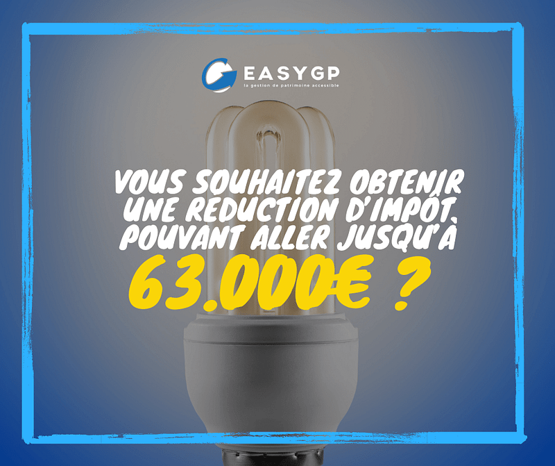Vous souhaitez obtenir une réduction d’impôt pouvant aller jusqu’à 63.000€ ?